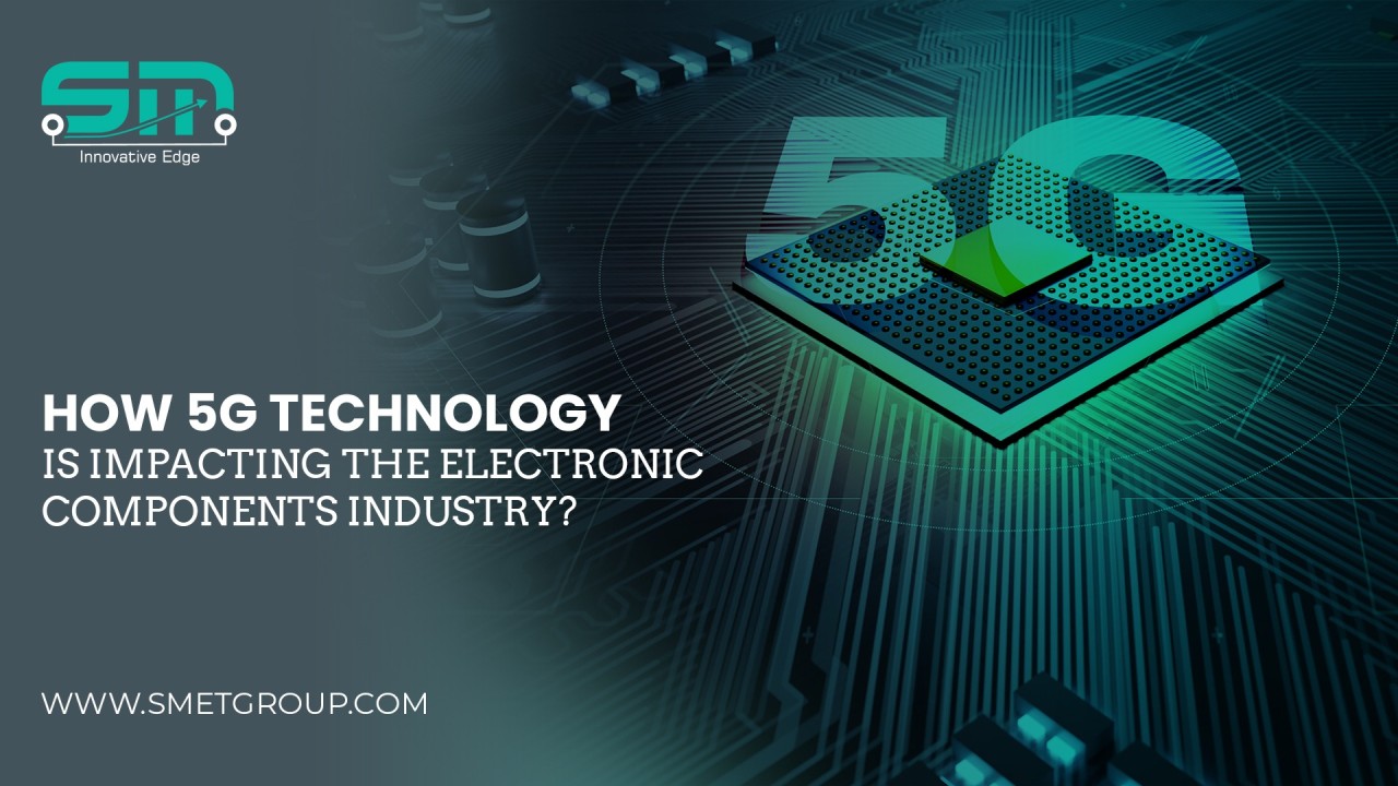 How 5G Technology is Impacting the Electronic Components Industry?