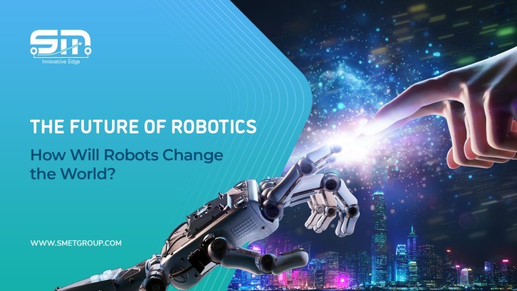 The Future of Robotics: How Will Robots Change the World?