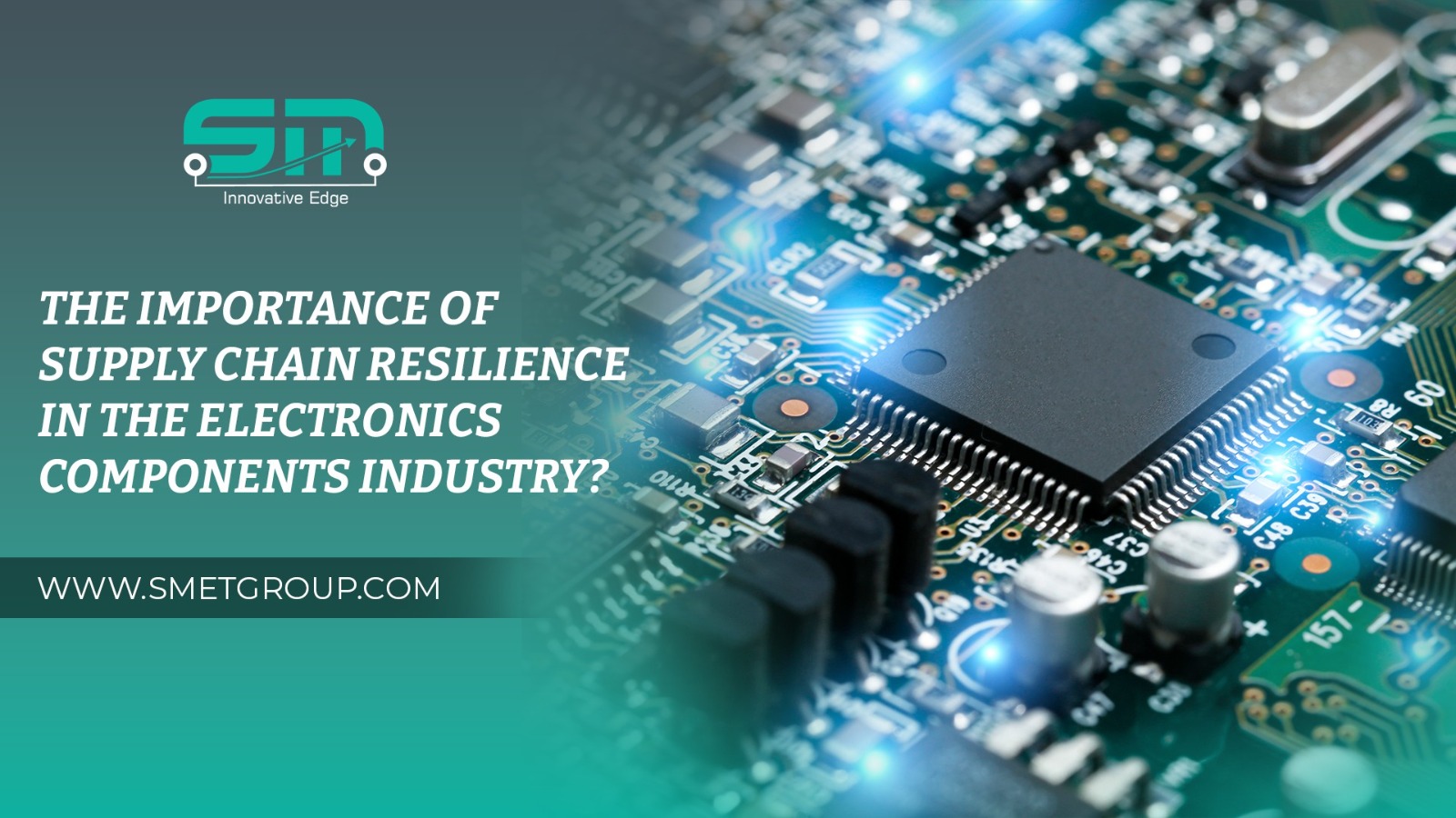 The Importance of Supply Chain Resilience in the Electronics Components Industry