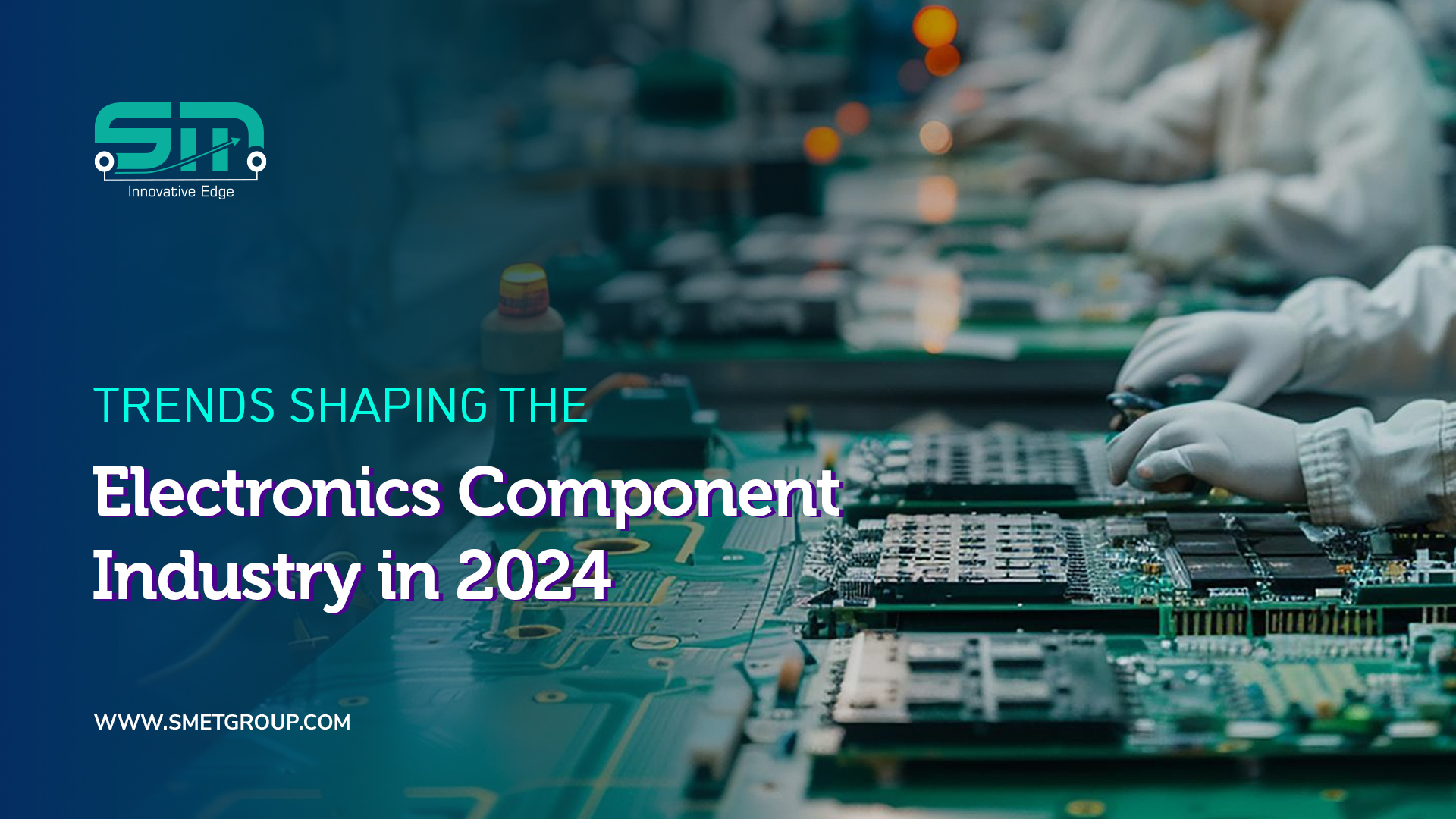 Latest Trends Shaping the Electronics Component Industry in 2024