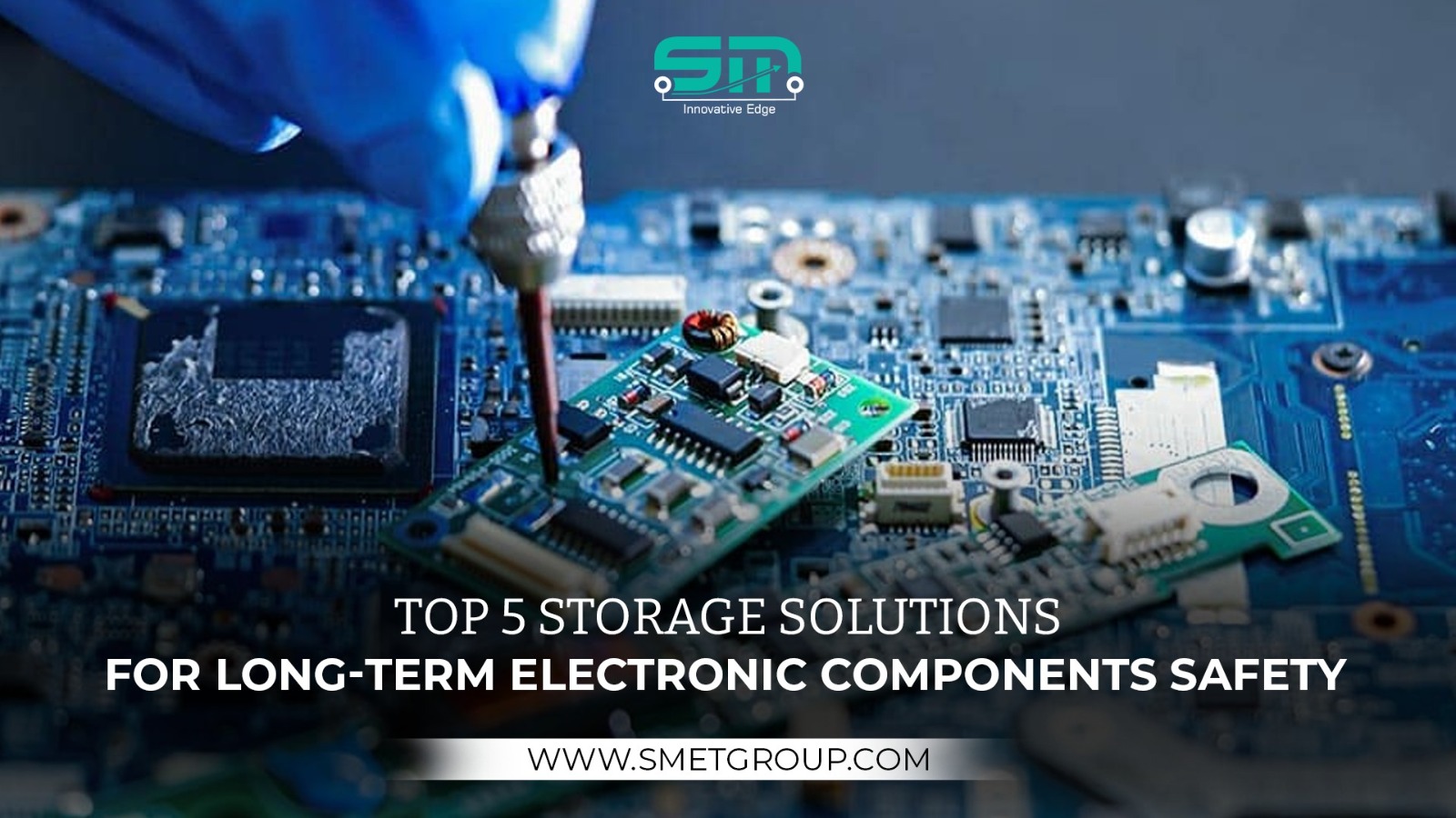 Top 5 Storage Solutions for Long-Term Electronic Components Safety