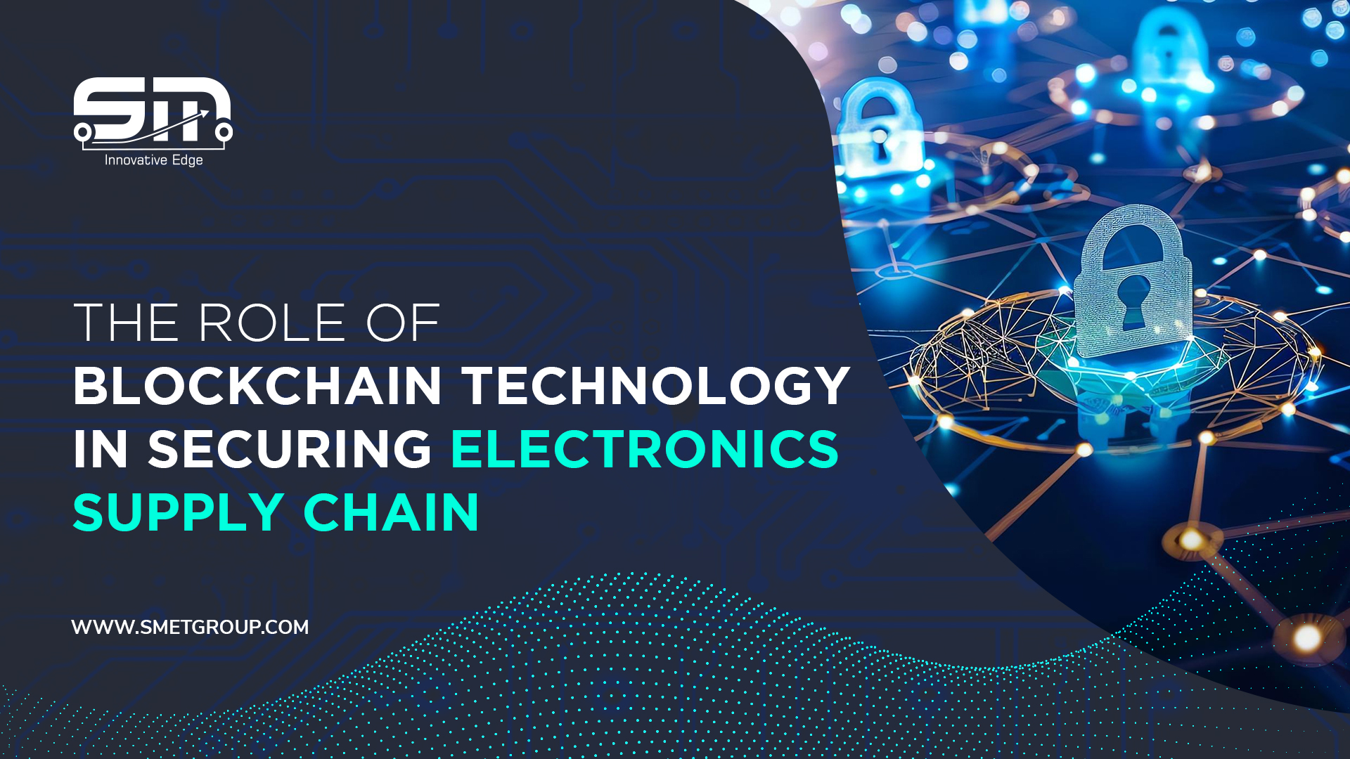 The Role of Blockchain Technology in Securing Electronics Supply Chain